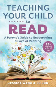 Title: Teaching Your Child to Read: A Parent's Guide to Encouraging a Love of Reading, Author: Jessica Wang