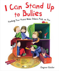 Title: I Can Stand Up to Bullies: Finding Your Voice When Others Pick on You, Author: Dagmar Geisler