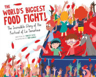 Title: The World's Biggest Food Fight!: The Incredible Story of the Festival of La Tomatina, Author: Tracey Kyle