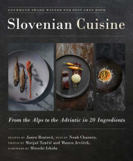 Title: Slovenian Cuisine: From the Alps to the Adriatic in 20 Ingredients, Author: Janez Bratovz