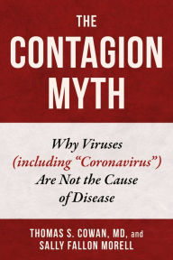 Ebooks downloads free pdf Contagion Myth: Why Viruses (including (English literature) PDF ePub DJVU by Thomas S. Cowan MD, Sally Fallon Morell 9781510764620