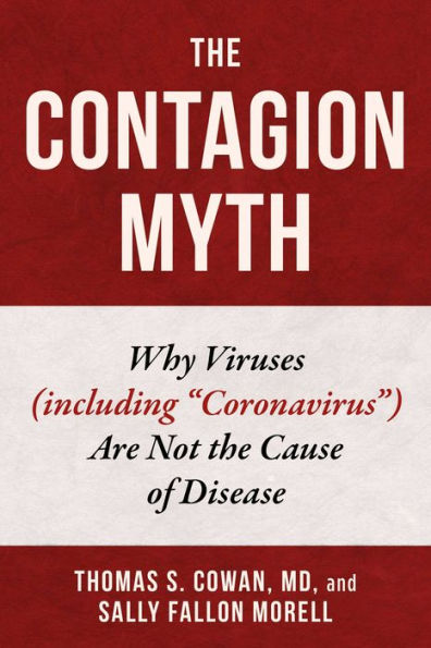 the Contagion Myth: Why Viruses (including "Coronavirus") Are Not Cause of Disease