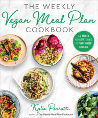 Title: The Weekly Vegan Meal Plan Cookbook: A 3-Month Kickstart Guide to Plant-Based Cooking, Author: Kylie Perrotti