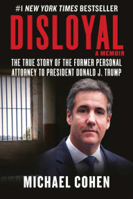 Download epub format books free Disloyal: A Memoir: The True Story of the Former Personal Attorney to President Donald J. Trump 9781510764699