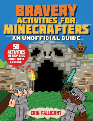 Title: Bravery Activities for Minecrafters: 50 Activities to Help Kids Build Their Courage!, Author: Erin Falligant