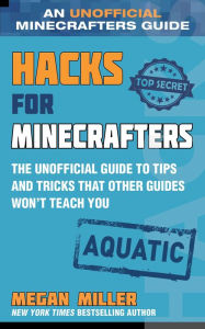 Title: Hacks for Minecrafters: Aquatic: The Unofficial Guide to Tips and Tricks That Other Guides Won't Teach You, Author: Megan Miller