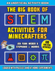Title: The Big Book of STEM Activities for Minecrafters: An Unofficial Activity Book-Loaded with Puzzles and At-Home Experiments, Author: Jen Funk Weber