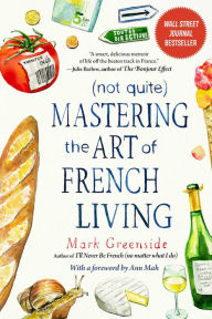 Title: (Not Quite) Mastering the Art of French Living, Author: Mark Greenside