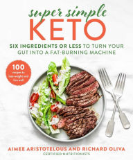 Title: Super Simple Keto: Six Ingredients or Less to Turn Your Gut into a Fat-Burning Machine, Author: Aimee Aristotelous