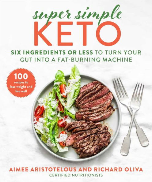 Super Simple Keto: Six Ingredients or Less to Turn Your Gut into a Fat-Burning Machine