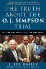 The Truth about the O.J. Simpson Trial: By the Architect of the Defense