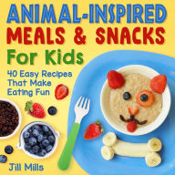Download ebook free pdf Animal-Inspired Meals and Snacks For Kids: 40 Easy Recipes That Make Eating Fun 9781510766082
