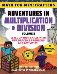 Math for Minecrafters: Adventures in Multiplication & Division (Volume 2): Level Up Your Skills with New Practice Problems and Activities!