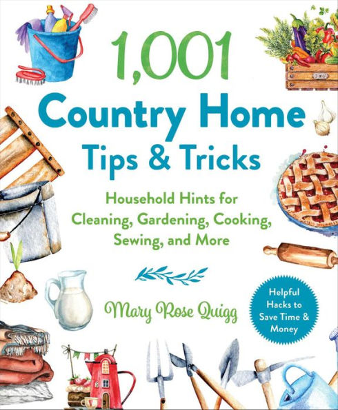 1,001 Country Home Tips & Tricks: Household Hints for Cleaning, Gardening, Cooking, Sewing, and More