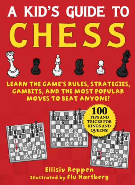 Kid's Guide to Chess: Learn the Game's Rules, Strategies, Gambits, and Most Popular Moves Beat Anyone!-100 Tips Tricks for Kings Queens!