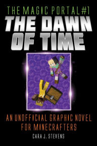 Title: The Dawn of Time: An Unofficial Graphic Novel for Minecrafters, Author: Cara J. Stevens