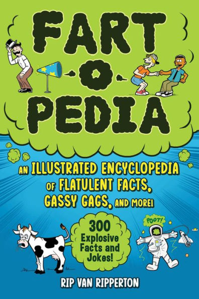 Fart-o-Pedia: An Illustrated Encyclopedia of Flatulent Facts, Gassy Gags, and More!-300 Explosive Facts Jokes!