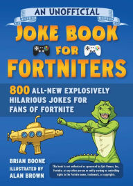 Pdf file download free books An Unofficial Joke Book for Fortniters: 800 All-New Explosively Hilarious Jokes for Fans of Fortnite  9781510766693 by  (English Edition)