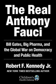 Free best selling books download The Real Anthony Fauci: Bill Gates, Big Pharma, and the Global War on Democracy and Public Health by  9781510766808 CHM