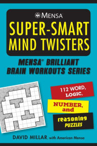 Title: Mensaï¿½ Super-Smart Mind Twisters: 112 Word, Logic, Number, and Reasoning Puzzles, Author: David Millar