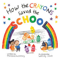 Title: How the Crayons Saved the School, Author: Monica Sweeney