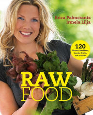 Title: Raw Food: 120 Dinners, Breakfasts, Snacks, Drinks, and Desserts, Author: Erica Palmcrantz Aziz