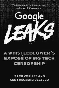 Title: Google Leaks: A Whistleblower's Exposé of Big Tech Censorship, Author: Zach Vorhies