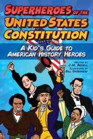 Title: Superheroes of the United States Constitution: A Kid's Guide to American History Heroes, Author: J. M. Bedell