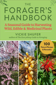 Title: The Forager's Handbook: A Seasonal Guide to Harvesting Wild, Edible & Medicinal Plants, Author: Vickie Shufer