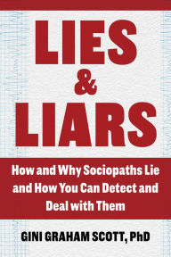 Title: Lies and Liars: How and Why Sociopaths Lie and How You Can Detect and Deal with Them, Author: Gini Graham Scott