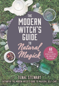 Free audio books to download to mp3 players The Modern Witch's Guide to Natural Magick: 60 Seasonal Rituals & Recipes for Connecting with Nature (English Edition)