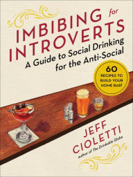 Title: Imbibing for Introverts: A Guide to Social Drinking for the Anti-Social, Author: Jeff Cioletti