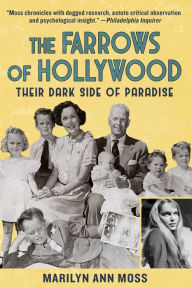 Title: The Farrows of Hollywood: Their Dark Side of Paradise, Author: Marilyn Ann Moss