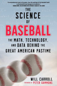 Title: The Science of Baseball: The Math, Technology, and Data Behind the Great American Pastime, Author: Will Carroll