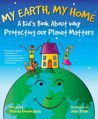 Title: My Earth, My Home: A Kid's Book About Why Protecting Our Planet Matters, Author: Yolanda Kondonassis