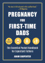 Pregnancy for First-Time Dads: The Essential Pocket Handbook for Expectant Fathers