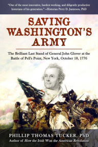 Download ebooks free textbooks Saving Washington's Army: The Brilliant Last Stand of General John Glover at the Battle of Pell's Point, New York, October 18, 1776