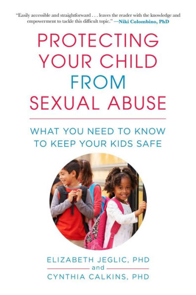 Protecting Your Child from Sexual Abuse--2nd Edition: What You Need to Know to Keep Your Kids Safe