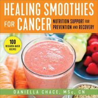 Title: Healing Smoothies for Cancer: Nutrition Support for Prevention and Recovery, Author: Daniella Chace
