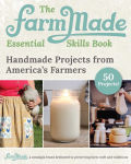 Alternative view 1 of The FarmMade Essential Skills Book: Handmade Projects from America's Farmers