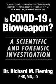 Title: Is COVID-19 a Bioweapon?: A Scientific and Forensic Investigation, Author: Richard M. Fleming