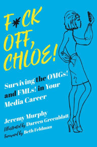 Free downloading online books F*ck Off, Chloe!: Surviving the OMGs! and FMLs! in Your Media Career by  (English Edition) MOBI DJVU CHM