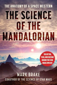 Title: The Science of The Mandalorian: The Anatomy of a Space Western, Author: Mark Brake