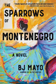 Title: The Sparrows of Montenegro: A Novel, Author: BJ Mayo