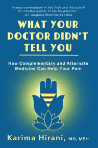 Title: What Your Doctor Didn't Tell You: How Complementary and Alternative Medicine Can Help Your Pain, Author: Karima Hirani