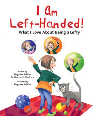 Title: I Am Left-Handed!: What I Love About Being a Lefty, Author: Dagmar Geisler