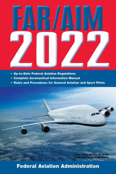 FAR/AIM 2022: Up-to-Date FAA Regulations / Aeronautical Information Manual