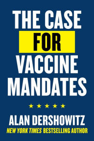 Title: The Case for Vaccine Mandates, Author: Alan Dershowitz