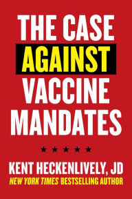 Read full books online free no download Case Against Vaccine Mandates by Kent Heckenlively