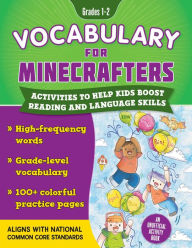 Title: Vocabulary for Minecrafters: Grades 1-2: Activities to Help Kids Boost Reading and Language Skills!-An Unofficial Activity Book (High-Frequency Words, Grade-Level Vocab, 100+ Colorful Practice Pages) (Aligns with Common Core Standards), Author: Sky Pony Press